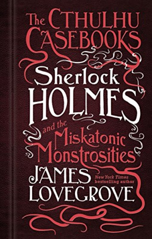 Book cover for "Sherlock Holmes and the Miskatonic Monstrosities" by James Lovegrove