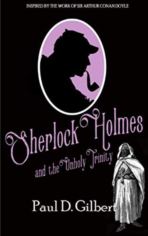 Book cover for "Sherlock Holmes and the Unholy Trinity" by Paul D Gilbert