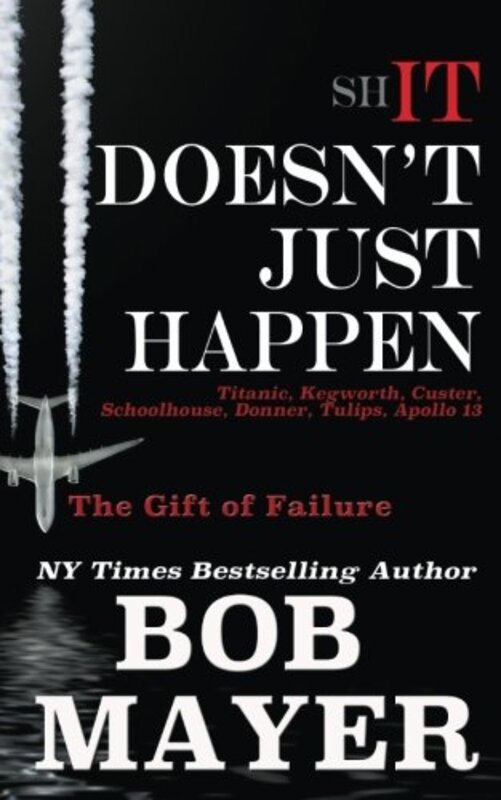 Book cover for "Shit Doesn't Just Happen" by Bob Mayer