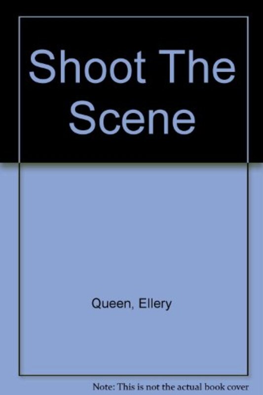 Book cover for "Shoot The Scene" by Ellery Queen