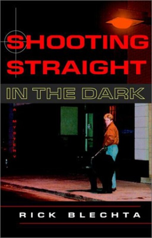 Book cover for "Shooting Straight in the Dark" by Rick Blechta