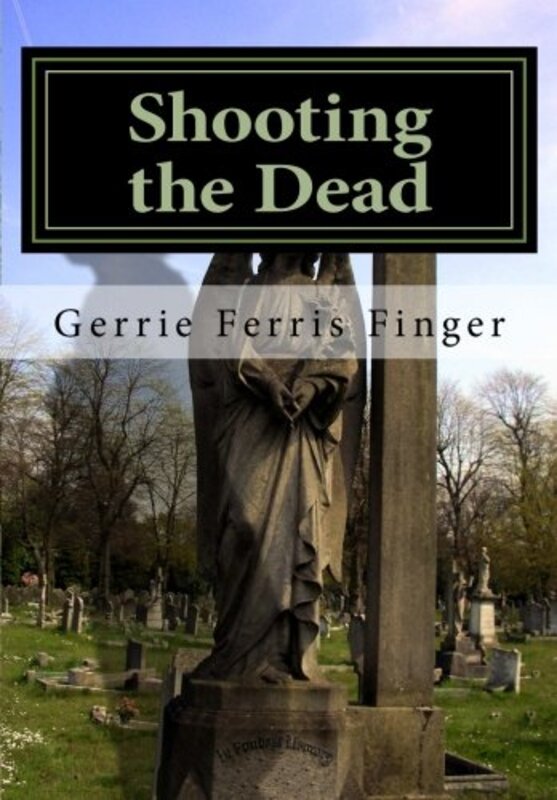 Book cover for "Shooting the Dead" by Gerrie Ferris Finger