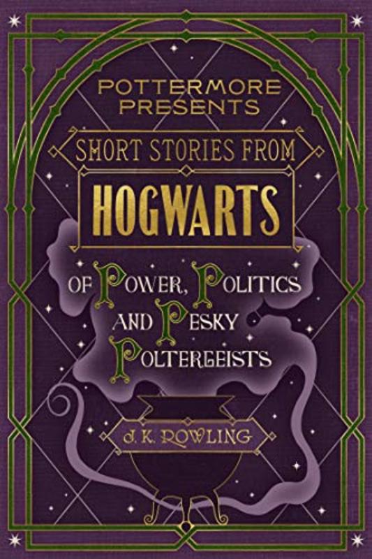 Book cover for "Short Stories from Hogwarts of Power, Politics and Pesky Poltergeists" by J.K. Rowling