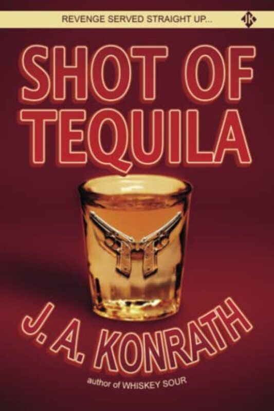 Book cover for "Shot of Tequila" by JA Konrath