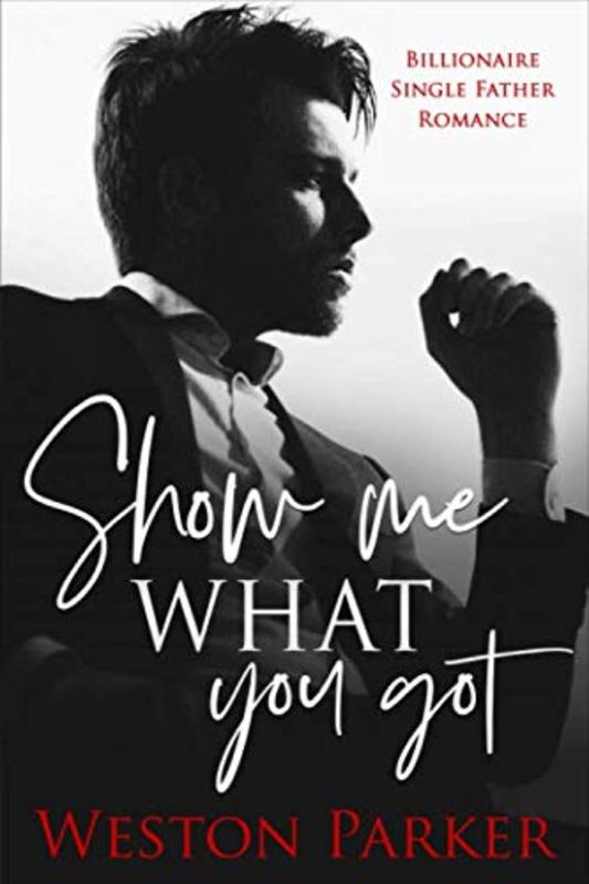 Book cover for "Show Me What You Got" by Weston Parker