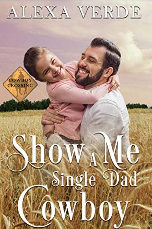 Book cover for "Show Me a Single Dad Cowboy" by Alexa Verde