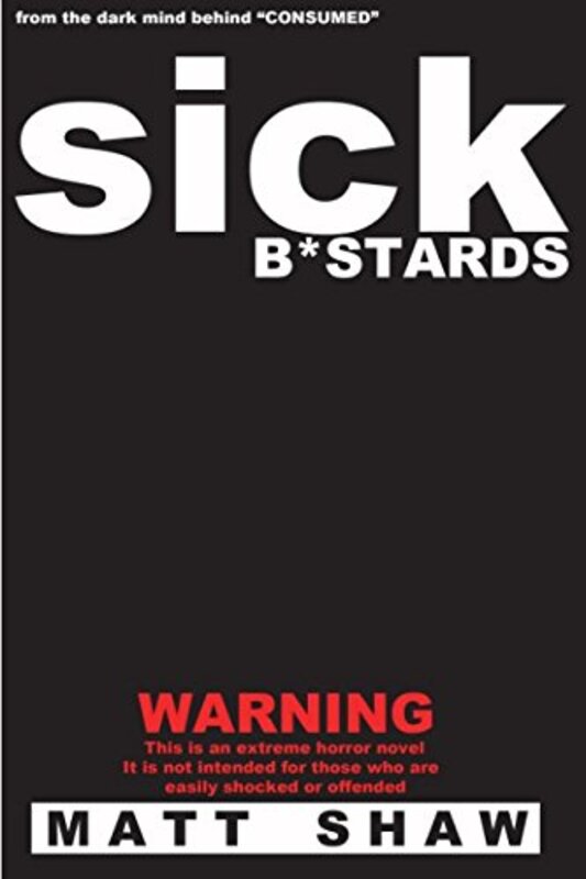 Book cover for "Sick B*stards of Extreme Horror, Sex and Gore" by Matt Shaw