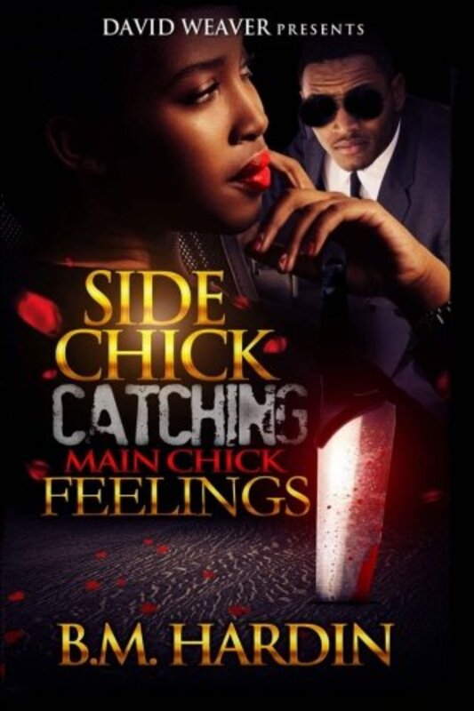 Book cover for "Side Chick Catching Main Chick Feelings" by BM Hardin