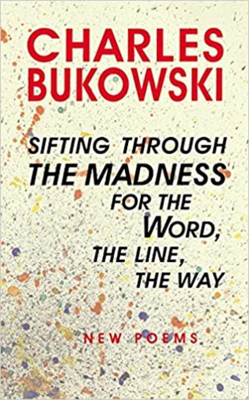 Book cover for "Sifting Through the Madness for the Word, the Line, the Way: New Poems Book 1" by Charles Bukowski
