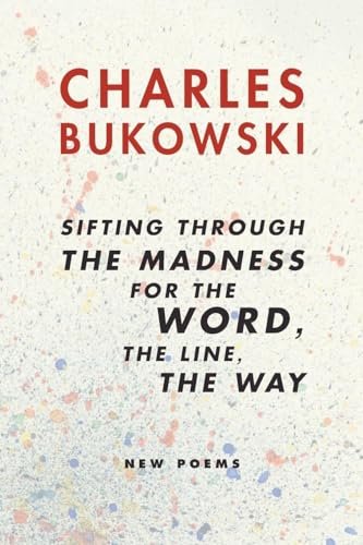 Book cover for "Sifting Through the Madness for the Word, the Line, the Way: New Poems Book 2" by Charles Bukowski