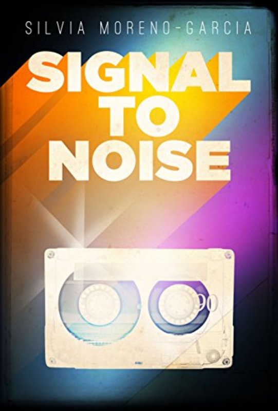 Book cover for "Signal to Noise" by Silvia Moreno Garcia