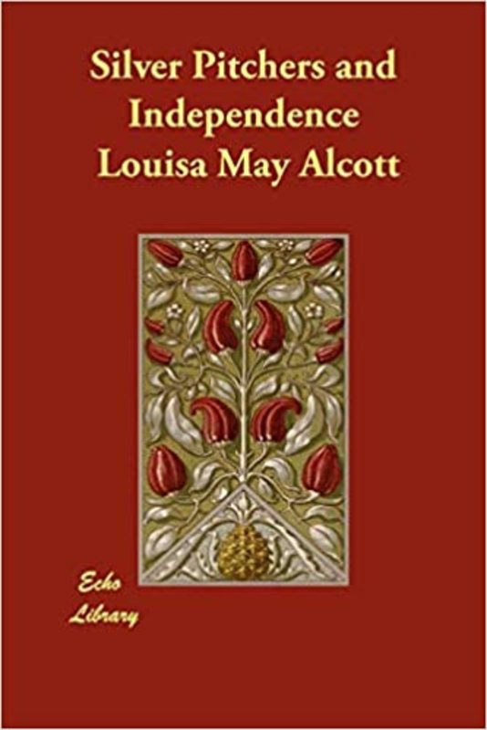 Book cover for "Silver Pitchers and Independence" by Louisa May Alcott