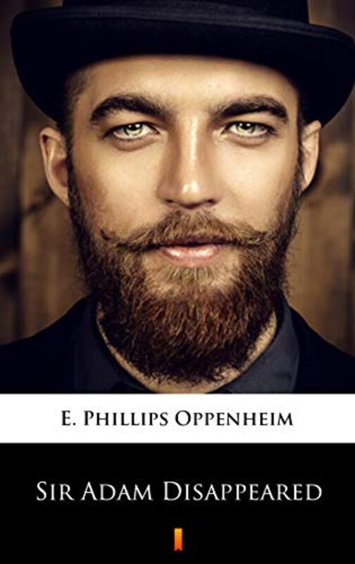 Book cover for "Sir Adam Disappeared" by E Phillips Oppenheim