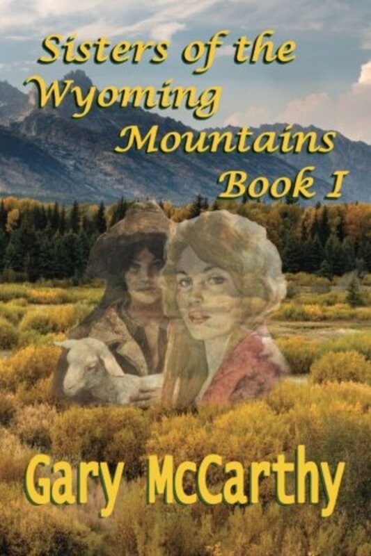 Book cover for "Sisters of the Wyoming Mountains" by Gary McCarthy
