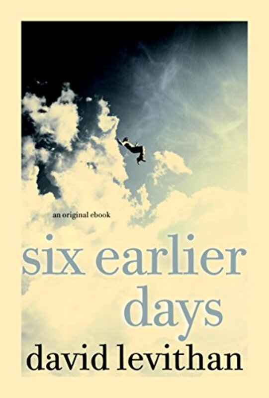Book cover for "Six Earlier Days" by David Levithan