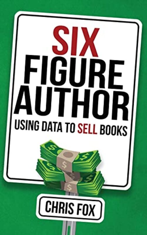 Book cover for "Six Figure Author: Using Data to Sell Books" by Chris Fox
