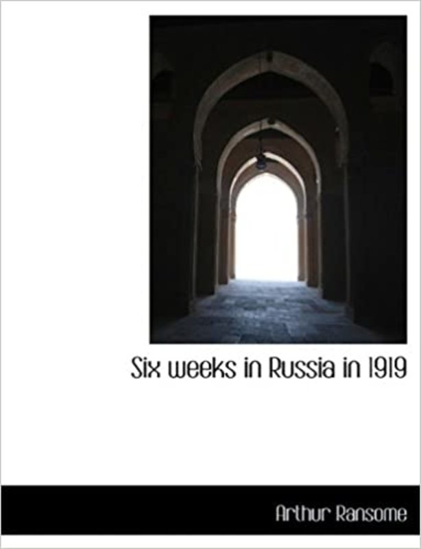 Book cover for "Six Weeks in Russia in 1919" by Arthur Ransome