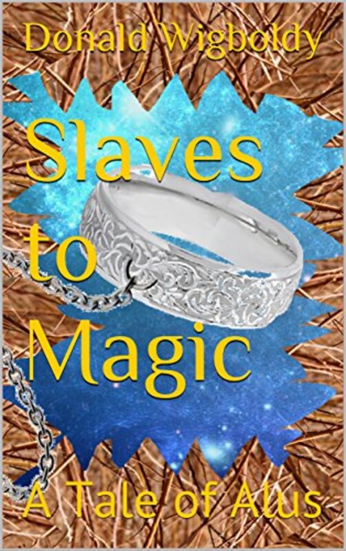 Book cover for "Slaves to Magic" by Donald Wigboldy