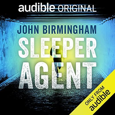 Book cover for "Sleeper Agent" by John Birmingham