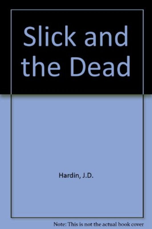 Book cover for "Slick and the Dead" by JD Hardin