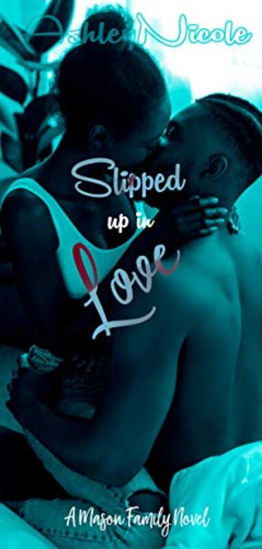 Book cover for "Slipped up in Love" by Ashley Nicole