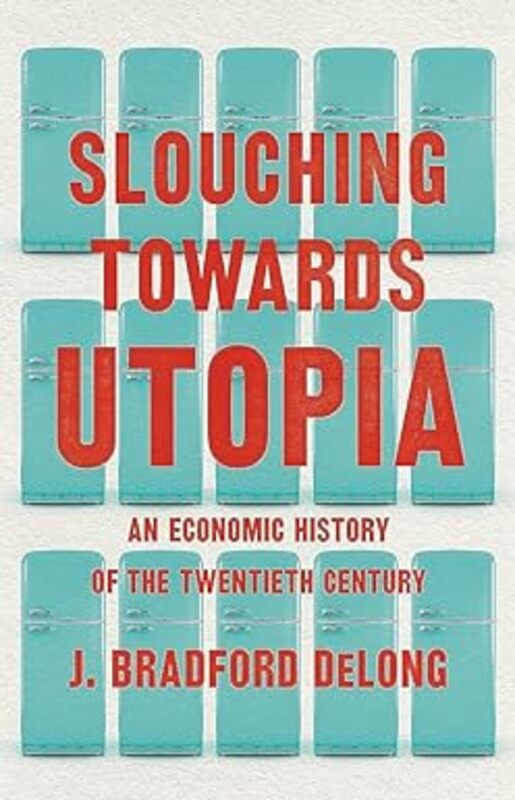 Book cover for "Slouching Towards Utopia" by J. Bradford DeLong
