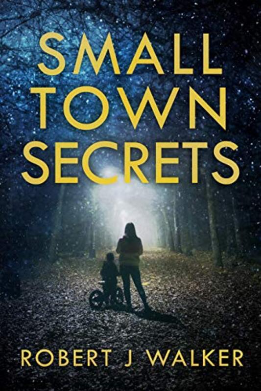 Book cover for "Small Town Secrets" by Robert J Walker