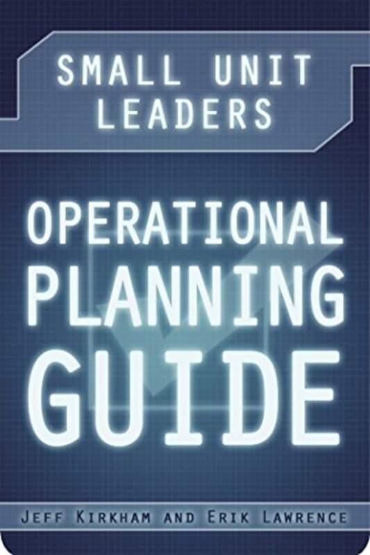 Book cover for "Small Unit Leaders Operational Planning Guide" by Jeff Kirkham