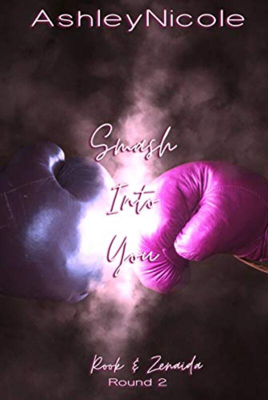 Book cover for "Smash Into You" by Ashley Nicole