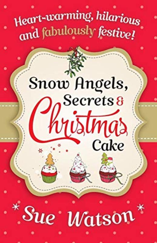 Book cover for "Snow Angels, Secrets and Christmas Cake" by Sue Watson