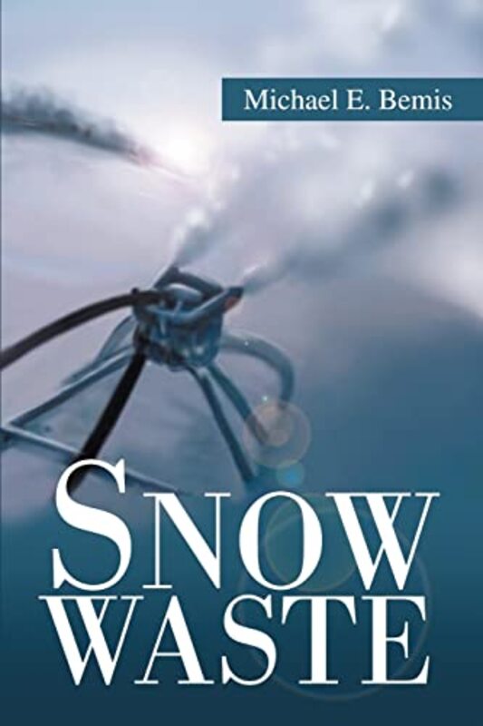 Book cover for "Snow Waste" by Michael E Bemis