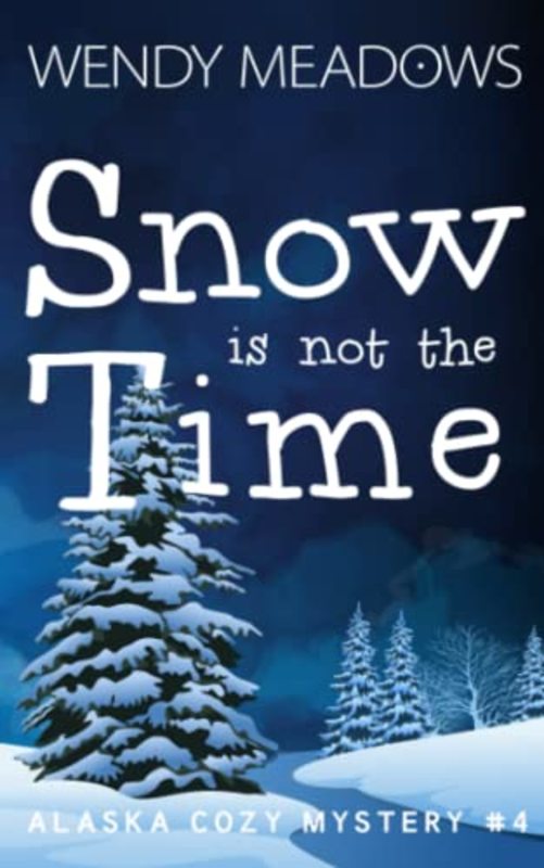 Book cover for "Snow is not the Time" by Wendy Meadows