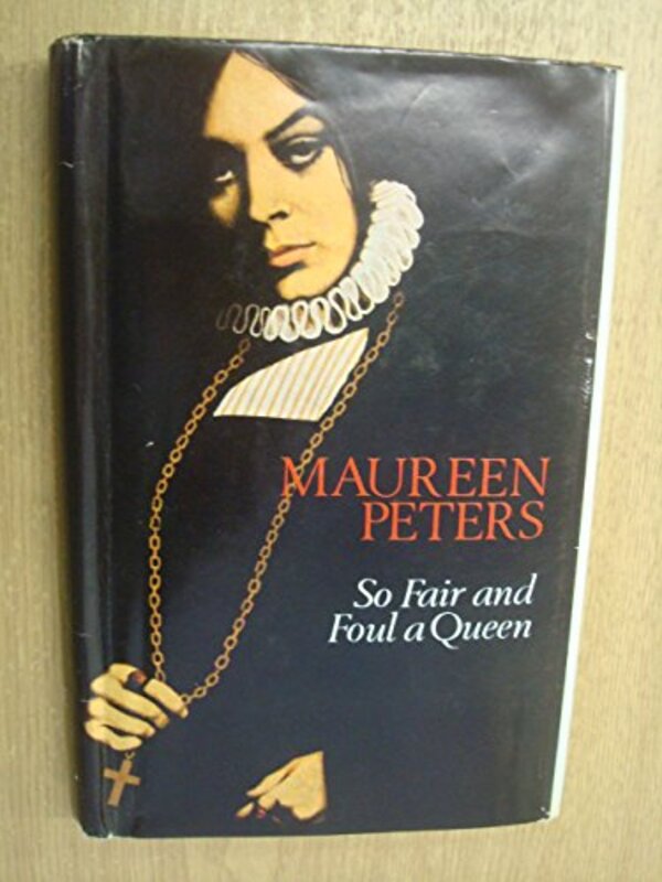 Book cover for "So Fair And Foul A Queen" by Maureen Peters