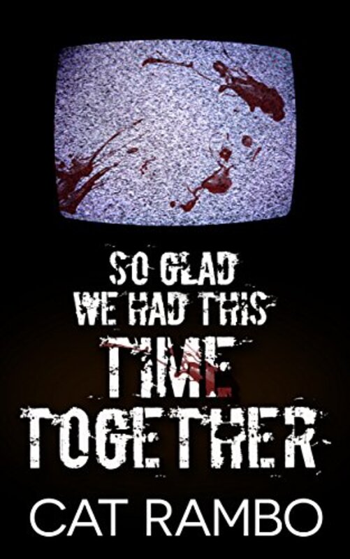 Book cover for "So Glad We Had This Time Together" by Cat Rambo