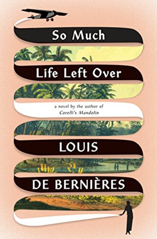 Book cover for "So Much Life Left Over" by Louis de Bernieres