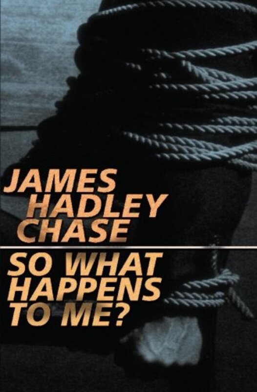 Book cover for "So What Happens to Me?" by James Hadley Chase
