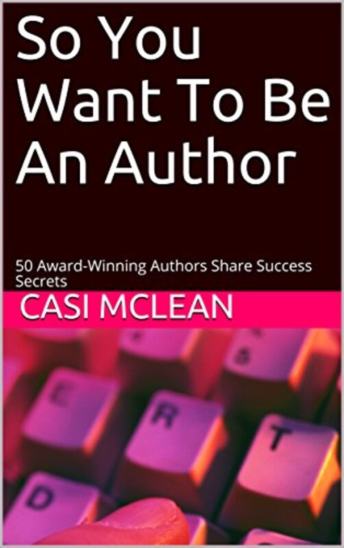 Book cover for "So You Want To Be An Author" by Casi McLean