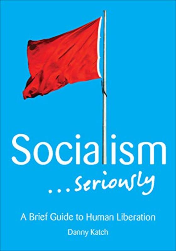 Book cover for "Socialism... Seriously" by Danny Katch