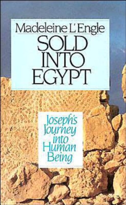 Book cover for "Sold into Egypt: Joseph's Journey into Human Being" by Madeleine L'Engle