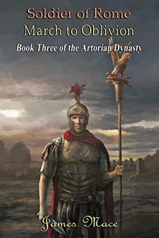 Book cover for "Soldier of Rome: March to Oblivion" by James Mace