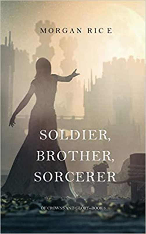 Book cover for "Soldier, Brother, Sorcerer" by Morgan Rice
