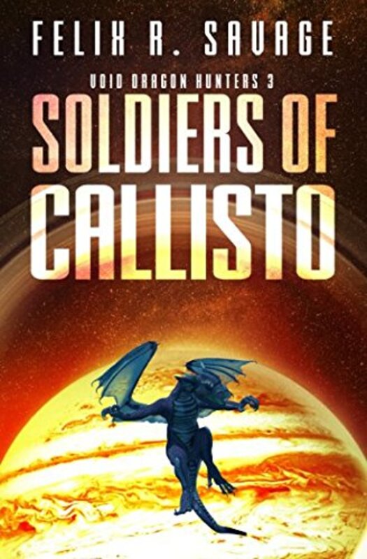 Book cover for "Soldiers of Callisto" by Felix R Savage