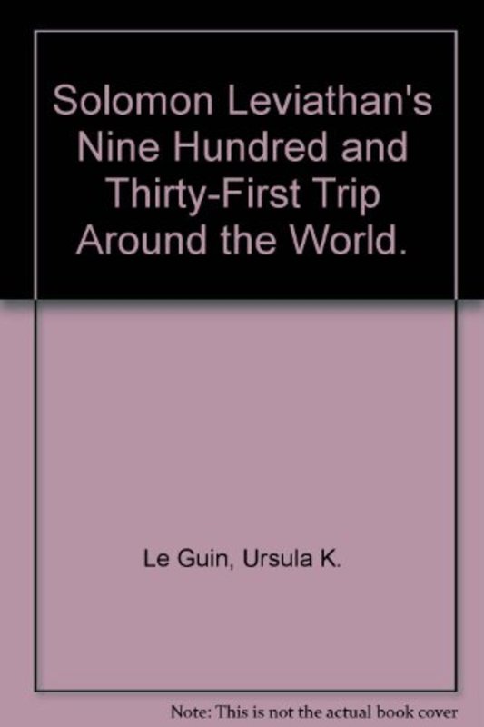 Book cover for "Solomon Leviathan's Nine-Hundred and Thirty-First Trip Around the World" by Ursula K Le Guin
