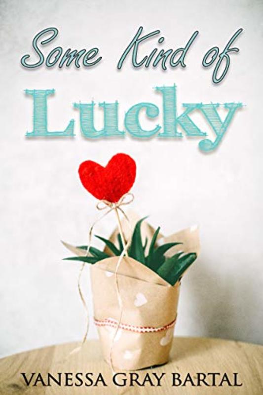 Book cover for "Some Kind of Lucky" by Vanessa Gray Bartal