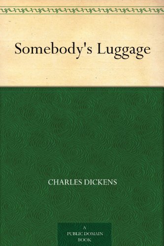 Book cover for "Somebody's Luggage" by Charles Dickens