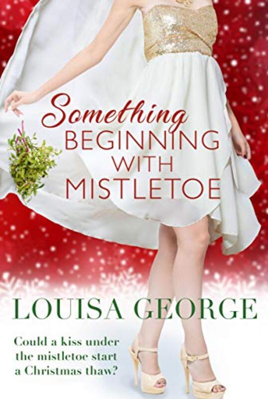 Book cover for "Something Beginning With Mistletoe" by Louisa George