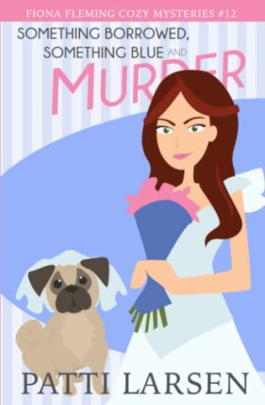 Book cover for "Something Borrowed, Something Blue and Murder" by Patti Larsen