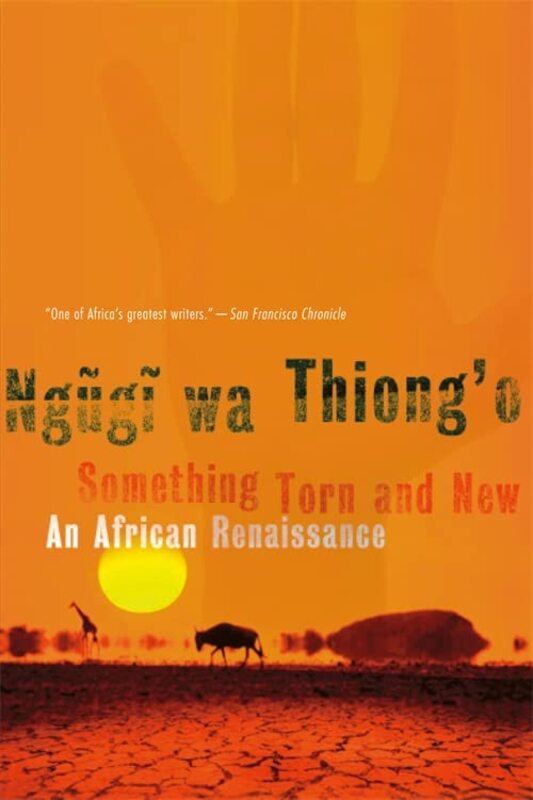 Book cover for "Something Torn and New" by Ngũgĩ wa Thiongo