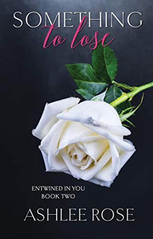 Book cover for "Something to Lose" by Ashlee Rose