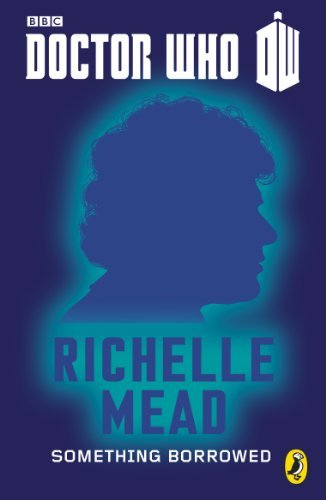 Book cover for "Something Borrowed: Sixth Doctor" by Richelle Mead